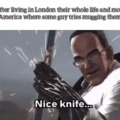 Silly Americans *gets stabbed 20 minutes later*