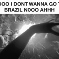 Noo not Brazil